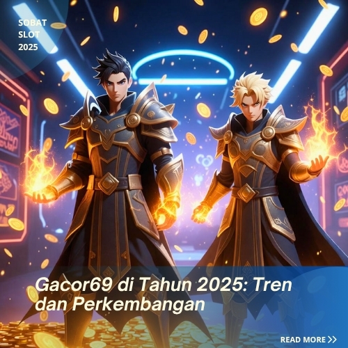 Gacor69 di Tahun 2025- Tren dan Perkembangan