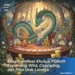 Keseruan Reel Khusus PGSoft: Expanding Wild, Cascading, dan Fitur Unik Lainnya